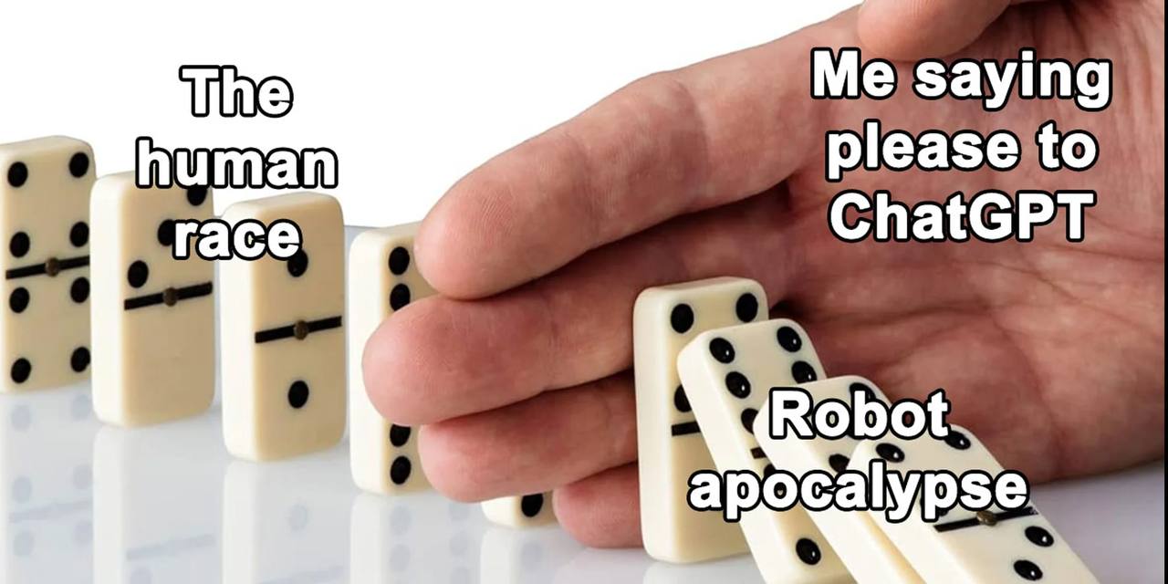Meme: Me saying please to ChatGPT stopping the robot apocalypse